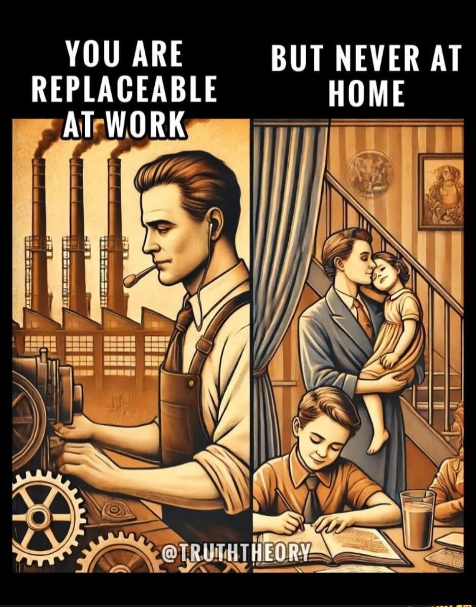 YOU ARE REPLACEABLE AT WORK BUT NEVER AT HOME @TRUTHTHEORY