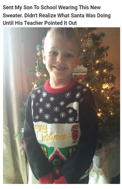 Sent My Son To School Wearing This New Sweater Didnt Realize What Santa Was Doing Until His Teacher Pointed It Out