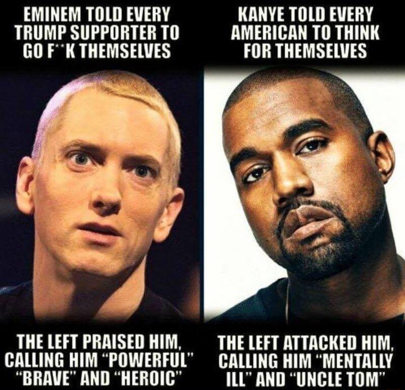 EMINEM TOLD EVERY KANYE TOLD EVERY TRUMP SUPPORTER TO AMERICAN TO THINK GO FK THEMSELVES FOR THEMSELVES THE LEFT PRAISED HIM THE LEFT ATTACKED HIM CALLING HIM POWERFUL CALLING HIM MENTALLY BRAVE AND HEROIC ILL AND UNCLE TOM