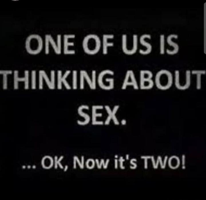 ONE OF US IS THINKING ABOUT SEX. ... OK, Now it's TWO!