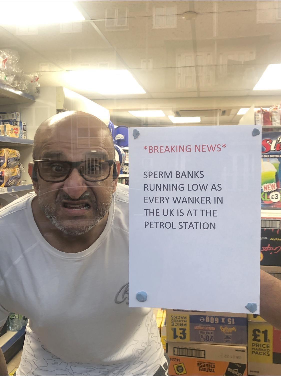 SPERM BANKS RUNNING LOW AS EVERY WANKER IN THE UK IS AT THE PETROL STATION