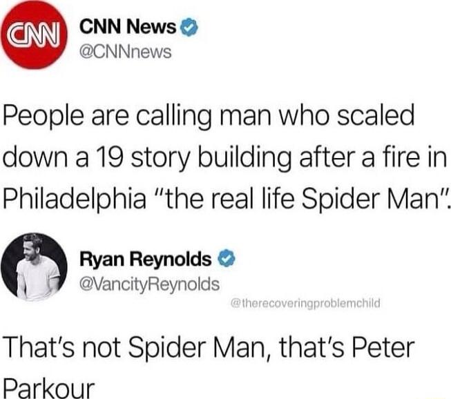 CNN News CNNnews People are calling man who scaled down a 19 story building after a fire in Philadelphia the real life Spider Man Ryan Reynolds vancityReynolds Thats not Spider Man thats Peter Parkour