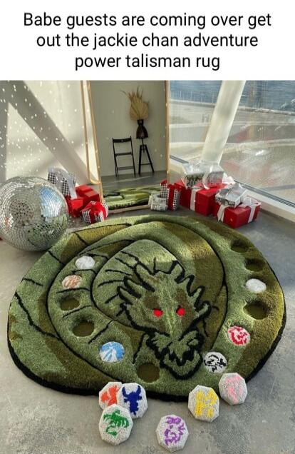 Babe guests are coming over get out the jackie chan adventure power talisman rug
