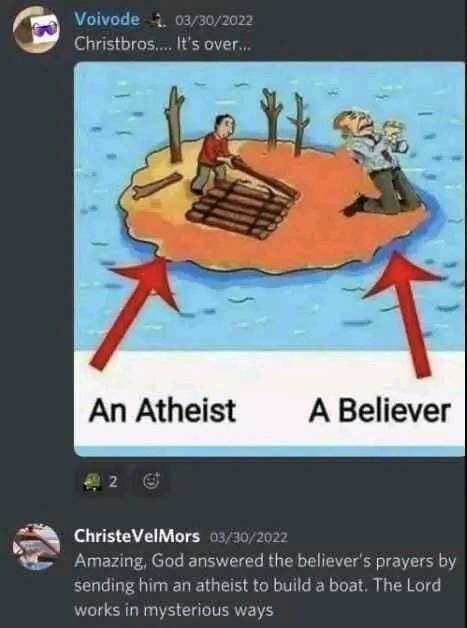 Voivode 2 An Atheist A Believer o ChristeVelMors Amazing God answered the believers prayers by ding him an atheist to build 2 boat The Lord us ways rks in myst