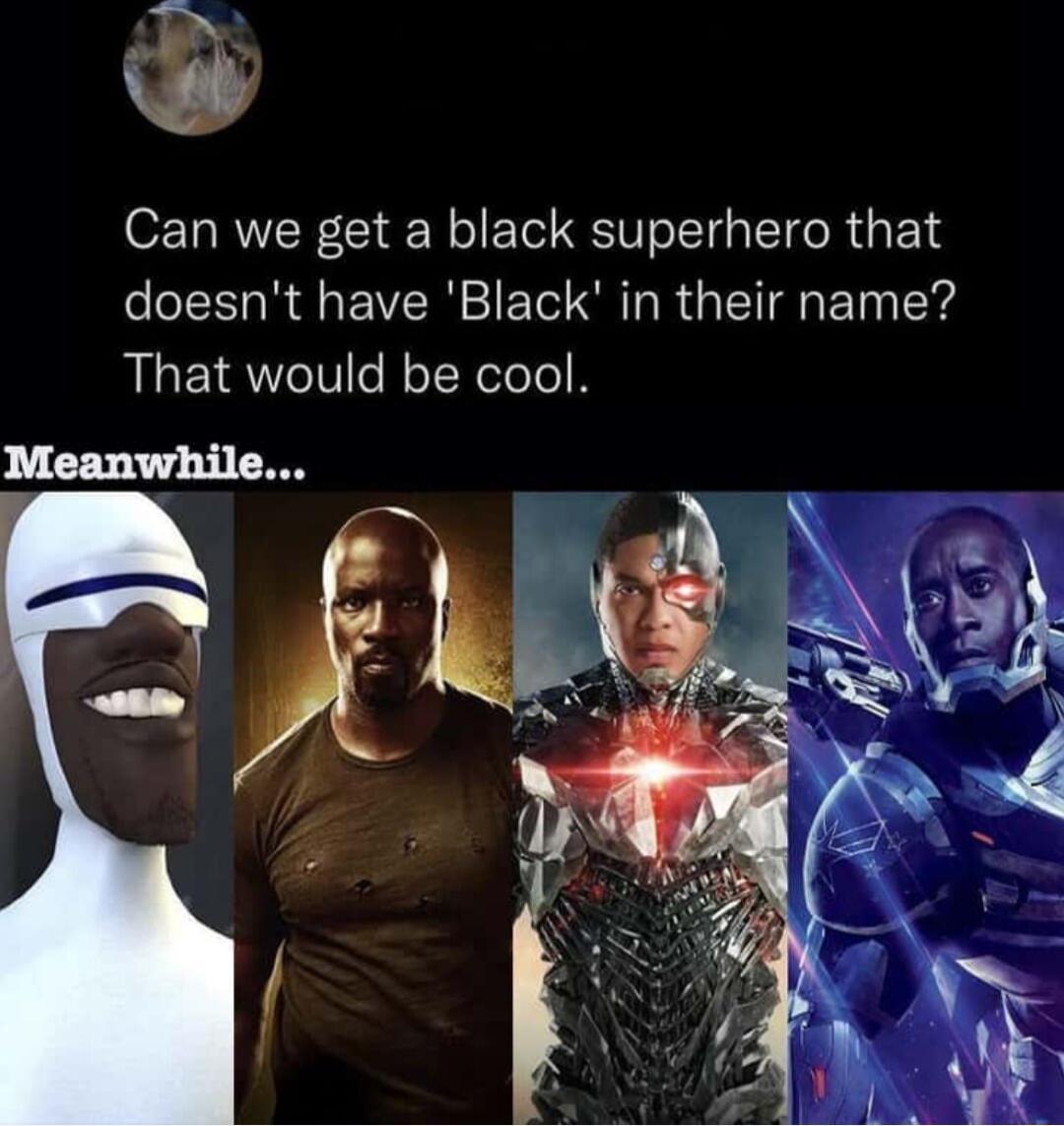 Can we get a black superhero that doesnt have Black in their name That would be cool