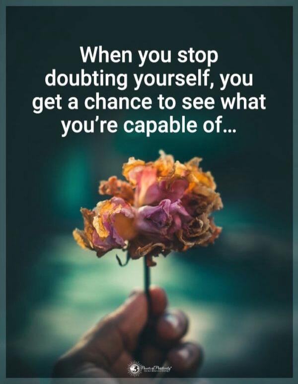 When you stop doubting yourself, you get a chance to see what you’re capable of...