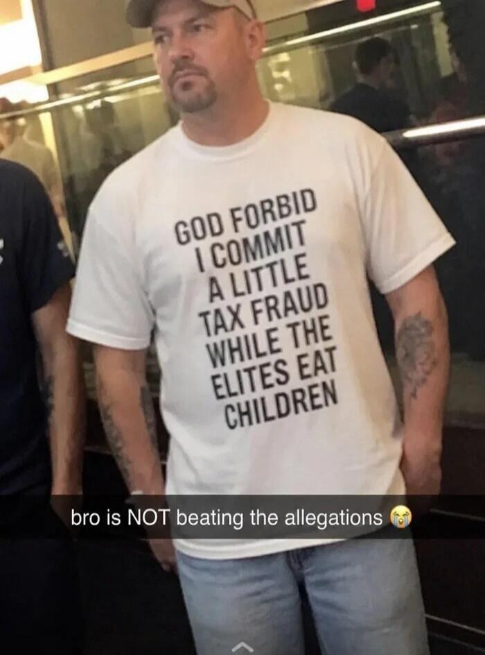 GOD FORBID I COMMIT A LITTLE TAX FRAUD WHILE THE ELITES EAT CHILDREN bro is NOT beating the allegations 😭