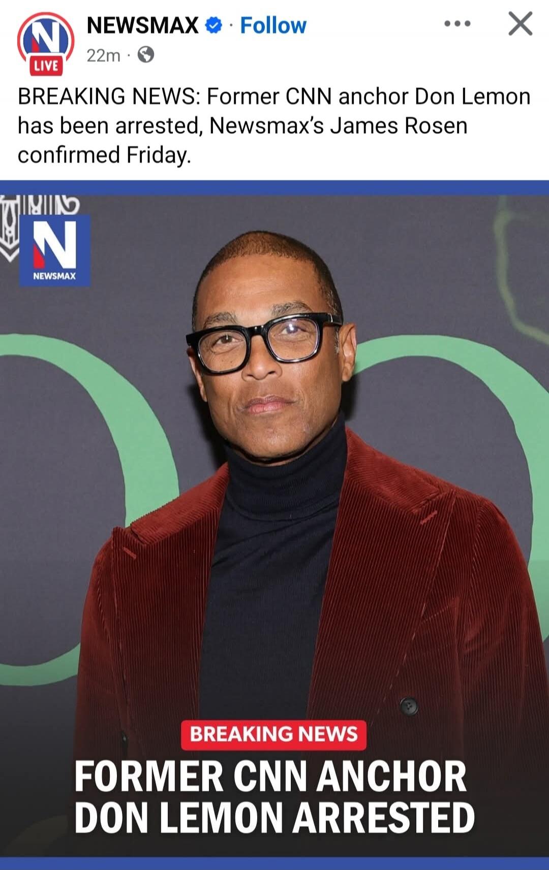 BREAKING NEWS: Former CNN anchor Don Lemon has been arrested, Newsmax's James Rosen confirmed Friday.