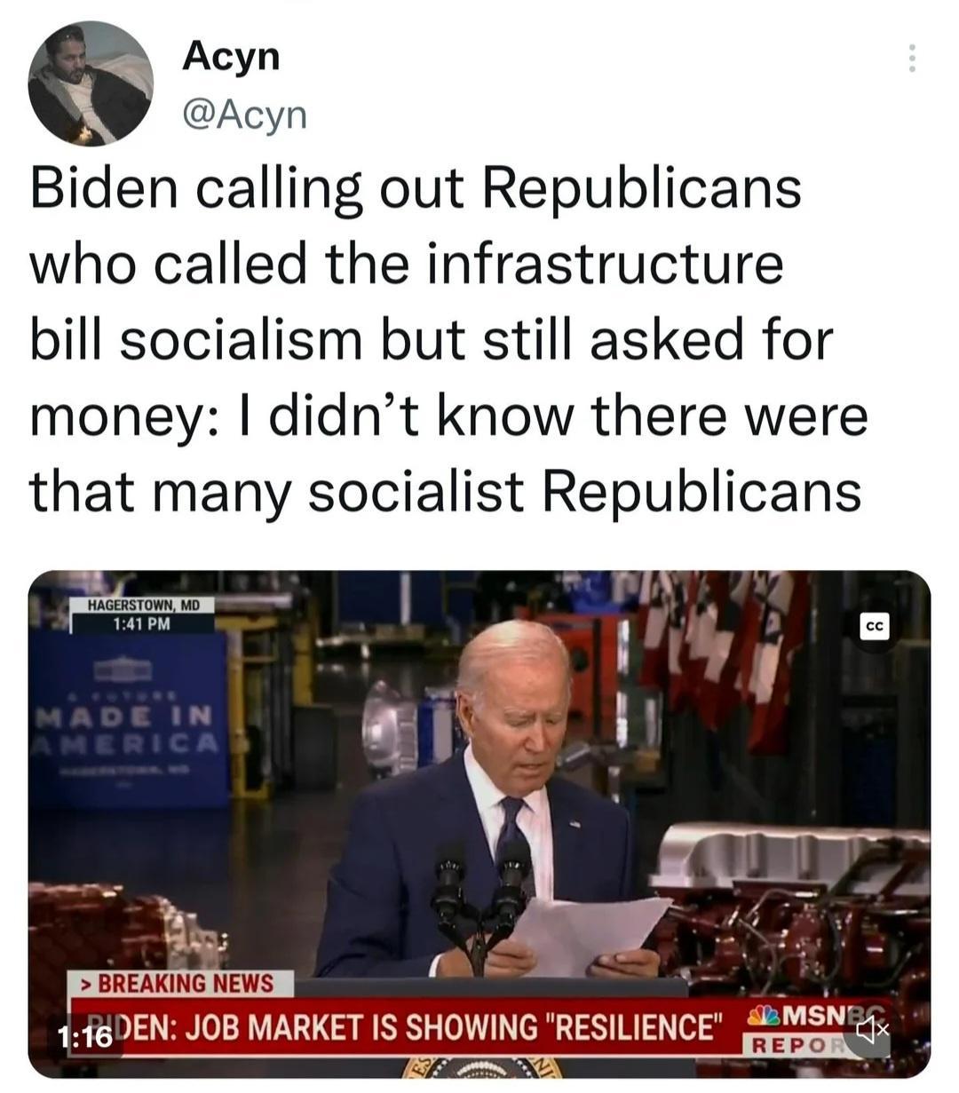 s Acyn Acyn Biden calling out Republicans who called the infrastructure bill socialism but still asked for money didnt know there were that many socialist Republicans W BREAKING NEWS
