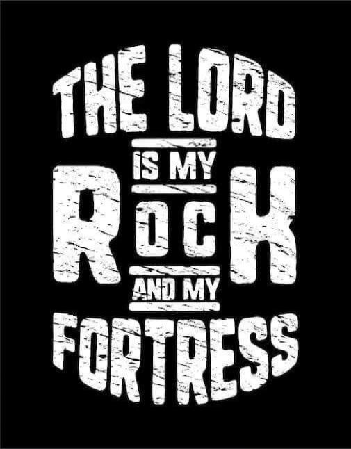 THE LORD IS MY ROCK AND MY FORTRESS