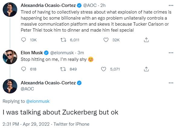 Alexandria Ocasio Cortez AOC 2h Tired of having to collectively stress about what explosion of hate crimes is happening be some billionaire with an ego problem unilaterally controls a massive communication platform and skews it because Tucker Carlson or Peter Thiel took him to dinner and made him feel specil Q K o son Q a2k Elon Musk elonmusk 3m Stop hitting on me Im really shy O e 0 849 Q son 3 A