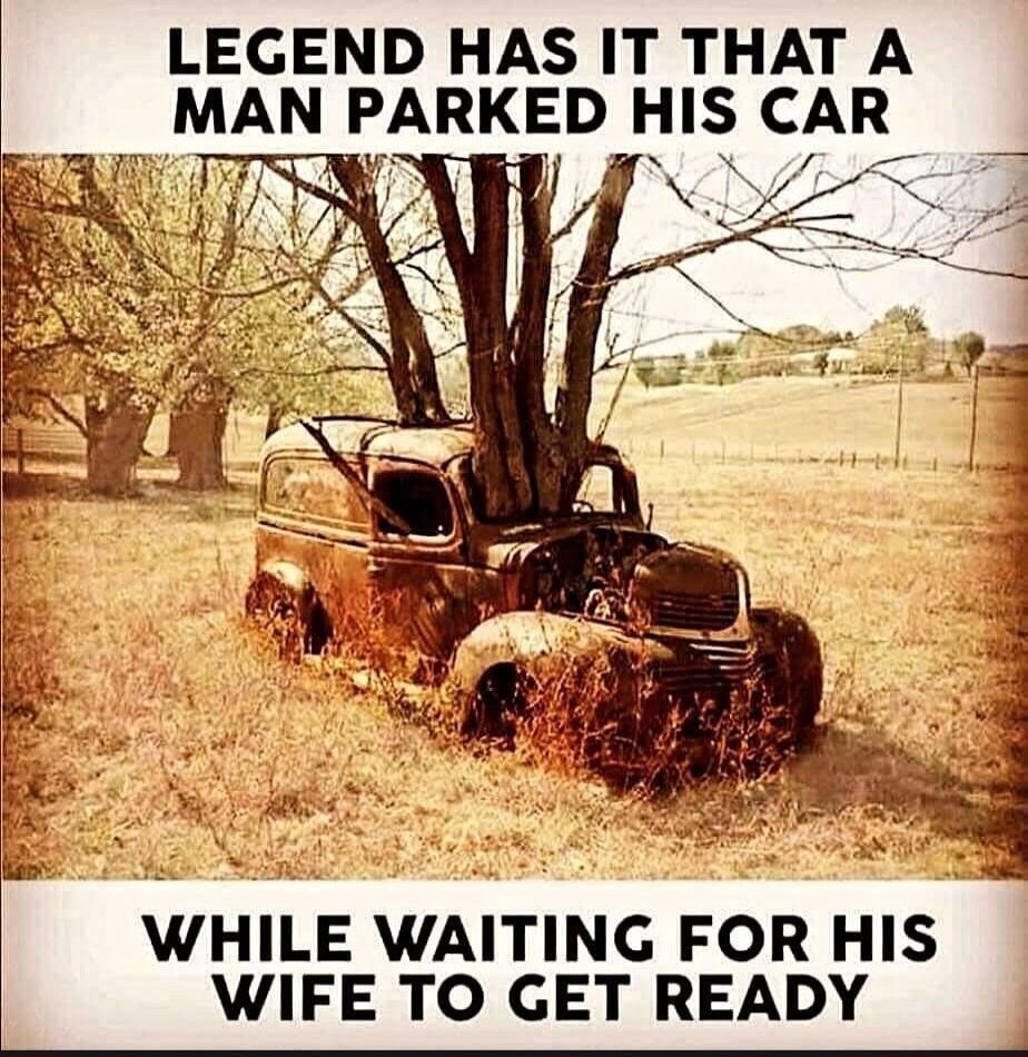 LEGEND HAS IT THAT A MAN PARKED HIS CAR
WHILE WAITING FOR HIS WIFE TO GET READY