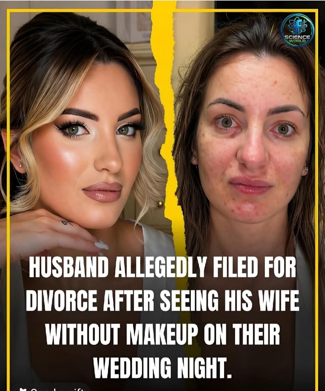 HUSBAND ALLEGEDLY FILED FOR DIVORCE AFTER SEEING HIS WIFE WITHOUT MAKEUP ON THEIR WEDDING NIGHT. SCIENCE WORLD