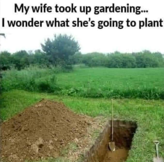 My wife took up gardening wonder what shes going to plant I