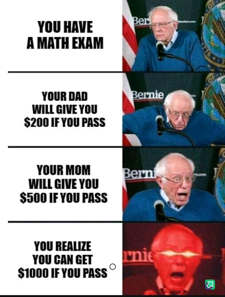 YOU HAVE A MATH EXAM YOUR DAD pernie WILLGIVEYOU 200 IF YOU PASS ad A Y YOUR MOM WILL GIVEYOU 500 IFYOU PASS YOU REALIZE YOUCANGET 1000 IF YOU PASS