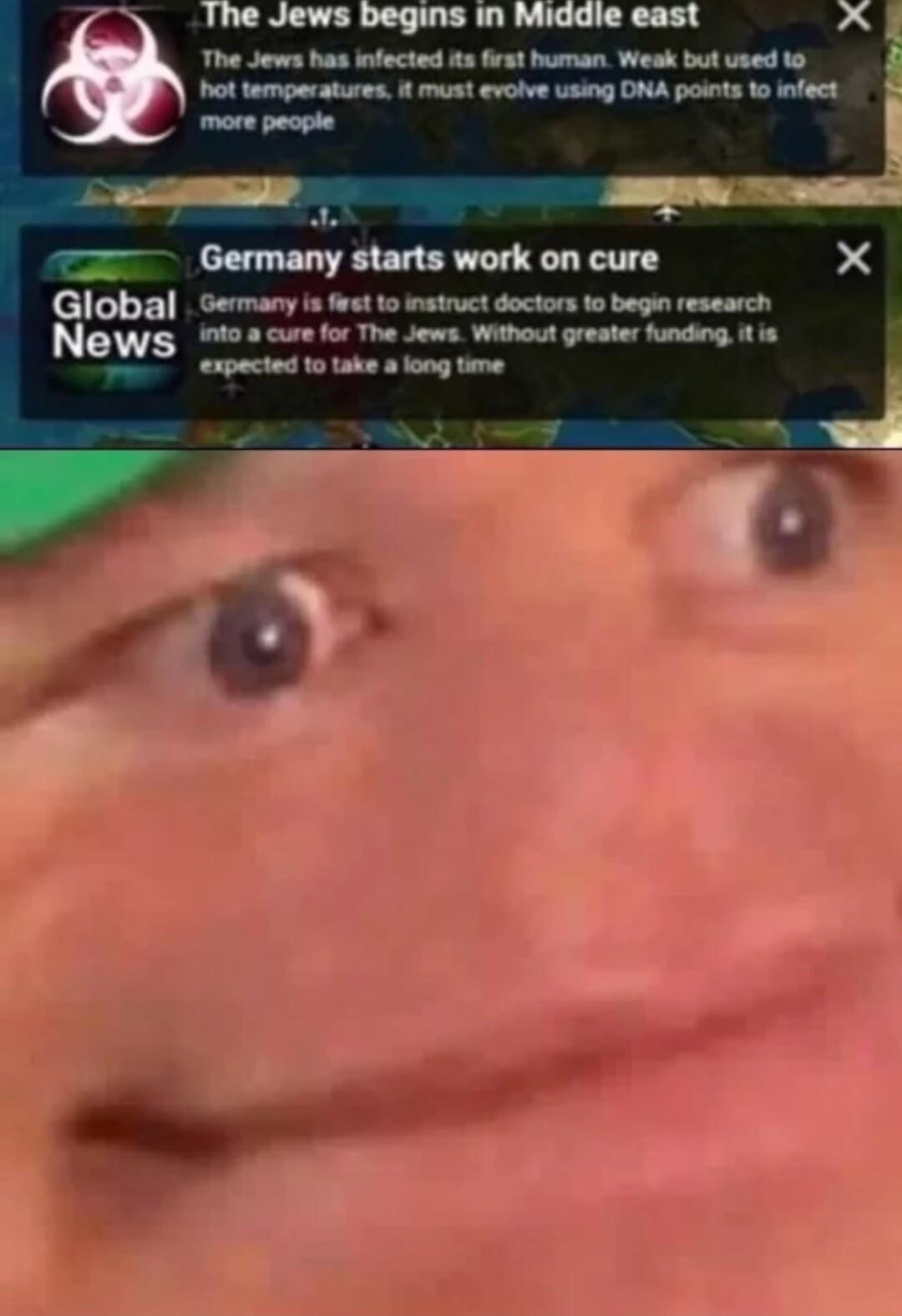 The Jews has infected ts frst human Weak but used 10 Dot temperatures f must evolve sing DNA ponts 1o infect more people Global Germany i fest to mstrct doctors o bege research WS 10 8 cure for The Jews Without greater funding f s expected 10 take long time A NN