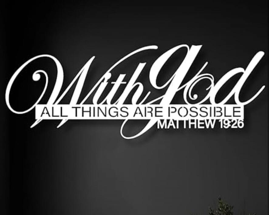 With God ALL THINGS ARE POSSIBLE MATTHEW 19:26