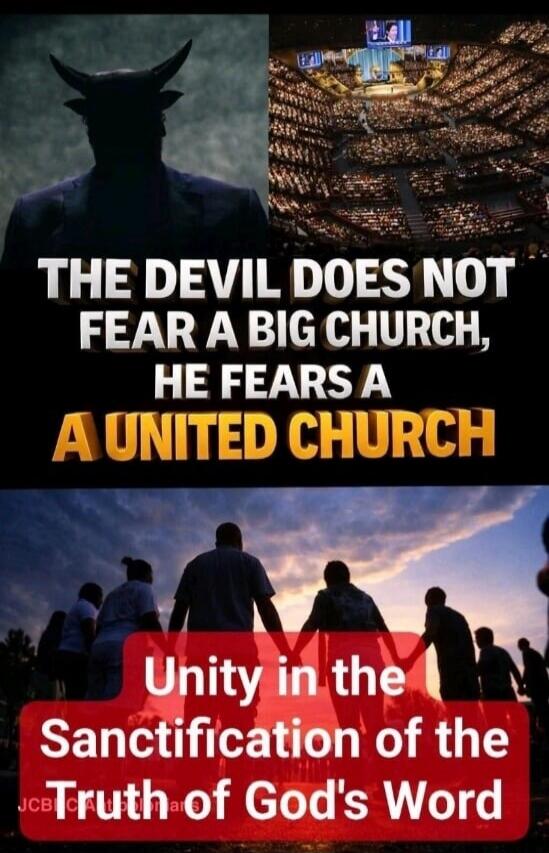 THE DEVIL DOES NOT FEAR A BIG CHURCH, HE FEARS A UNITED CHURCH
Unity in the Sanctification of the Truth of God's Word
