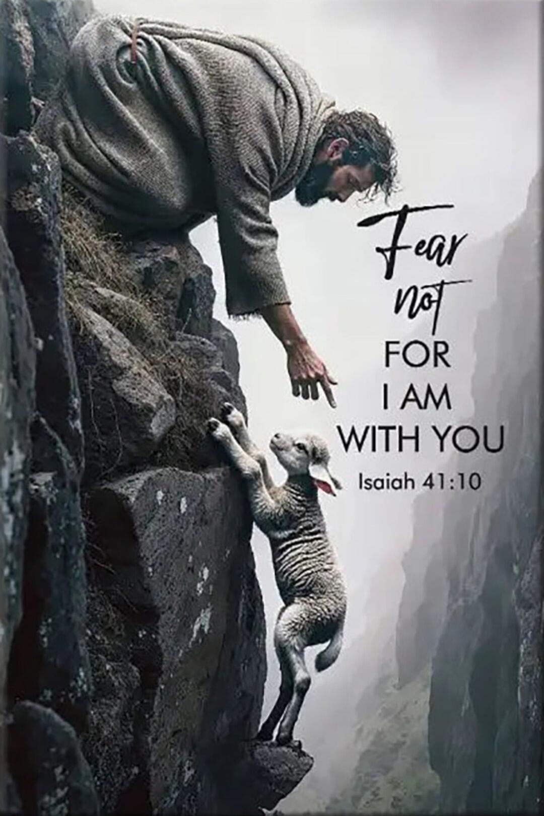 Fear not for I am with you Isaiah 41:10