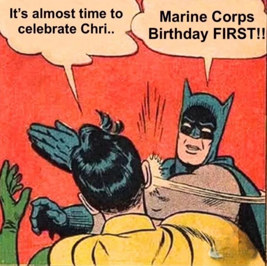 It's almost time to celebrate Christi..
Marine Corps Birthday FIRST!!