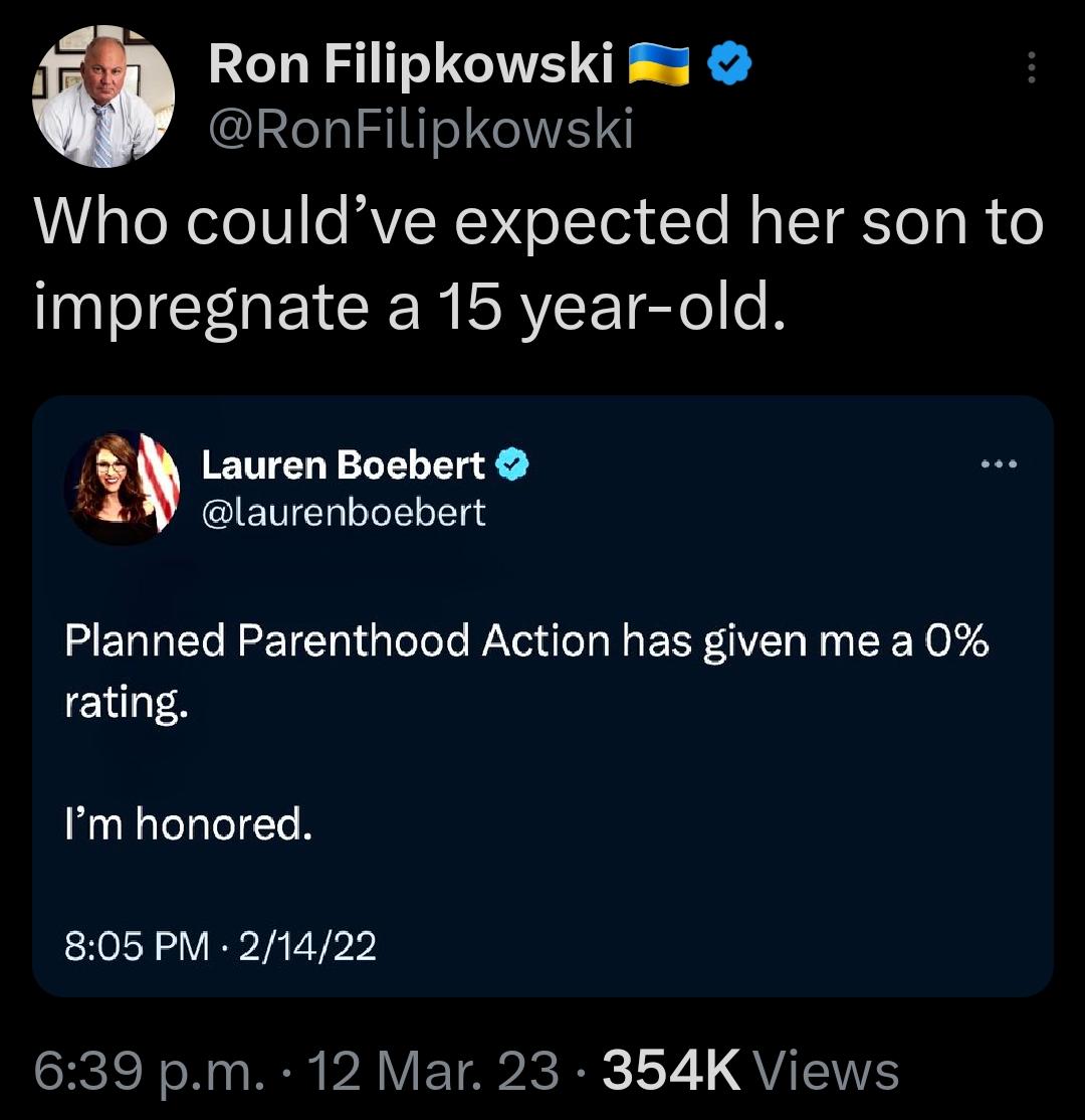 33 Ron Filipkowski RonfFilipkowski Who couldve expected her son to GG E CEENRYEETo OB f Lauren Boebert B ANGIETELITELTT Planned Parenthood Action has given me a 0 rating Im honored 805 PM 21422 639 pm 12 Mar 23 354K Views