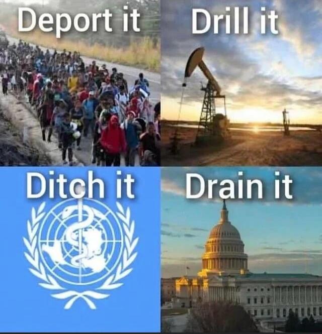 Deport it
Drill it
Ditch it
Drain it