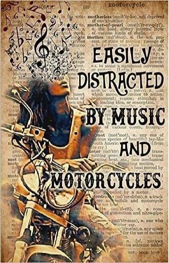 EASILY DISTRACTED BY MUSIC AND MOTORCYCLES