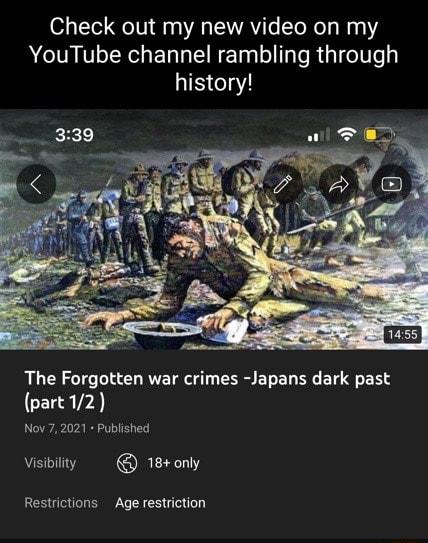 Check out my new video on my AT TN ELLENET LI TeR g1 eIe history The Forgotten war crimes Japans dark past part12 Nov72021 Published Visibility 18only Restrictions Age restriction