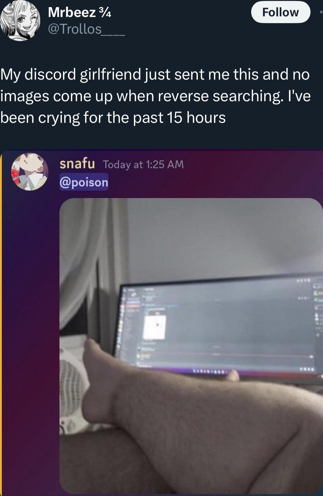 Mrbeez Trollos____ My discord girlfriend just sent me this and no images come up when reverse searching Ive been crying for the past 15 hours snafu Todayat 125 AM