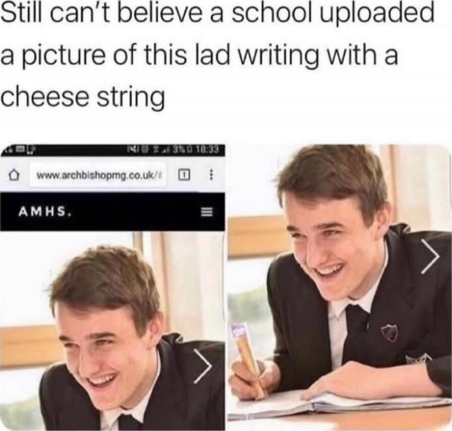 Still can't believe a school uploaded a picture of this lad writing with a cheese string