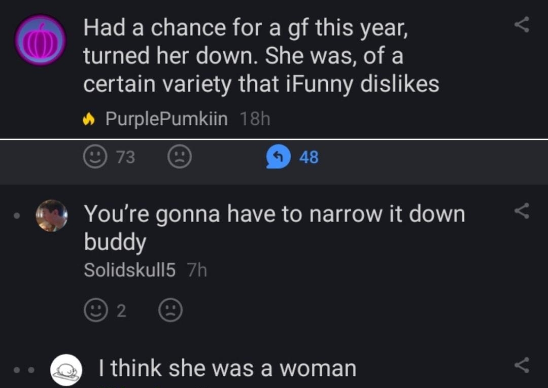 ECENCETER TN R GIESTEE T turned her down She was of a certain variety that iFunny dislikes PurplePumkiin X Qp Youre gonna have to narrow it down buddy Solidskulls RGILIS L EIVERE RN ED KirbysAss