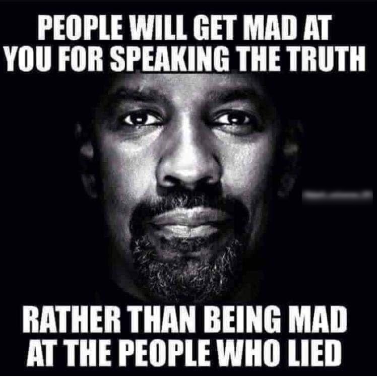 PEOPLE WILL GET MAD AT YOU FOR SPEAKING THE TRUTH RATHER IIIM BEING MAD AT THE PEOPLE WHO LIED