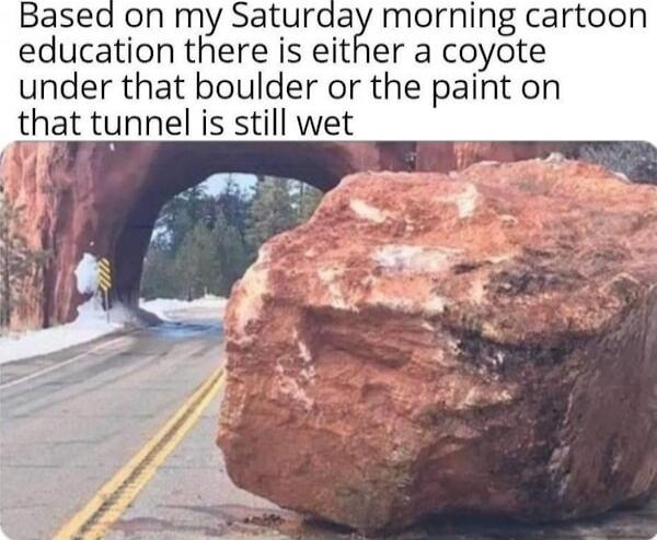 Based on my Saturday morning cartoon education there is either a coyote under that boulder or the paint on that tunnel is still wet