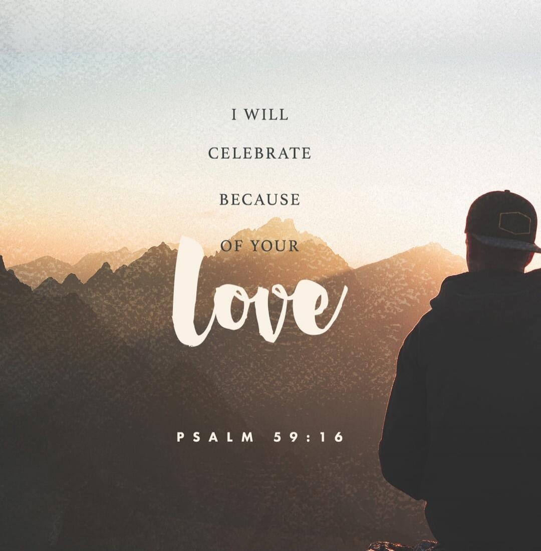 I WILL CELEBRATE BECAUSE OF YOUR love PSALM 59:16
