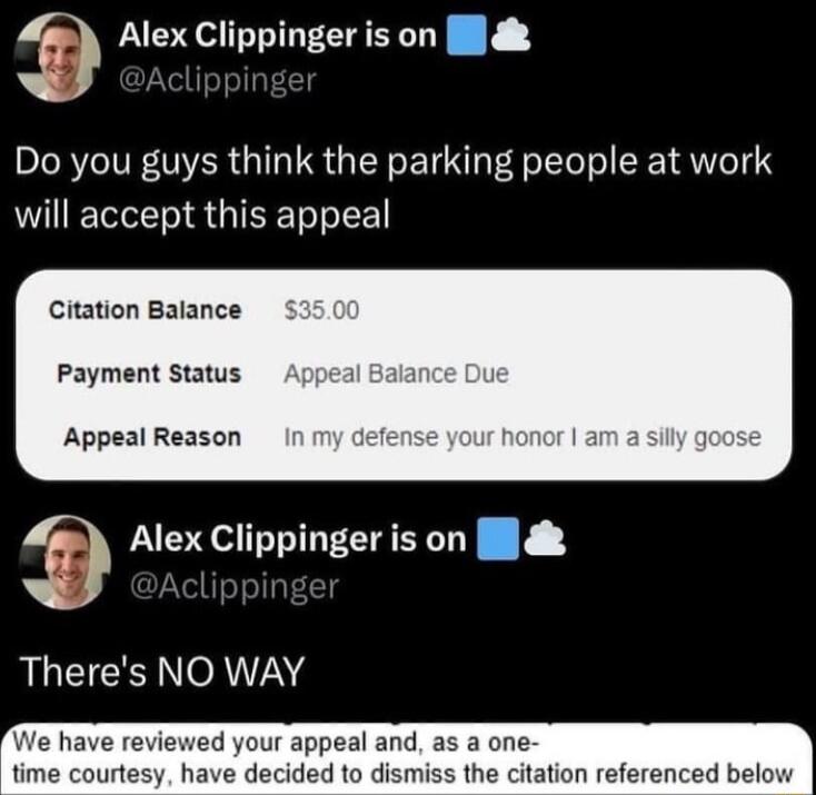 Alex Clippinger is on ll Do you guys think the parking people at work will accept this appeal Citation Balance Payment Status Appeal Reason Alex Clippinger is on l LLGICERNOR7NG and as a one