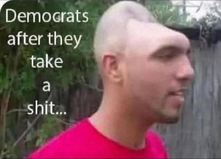 Democrats after they take a shit...