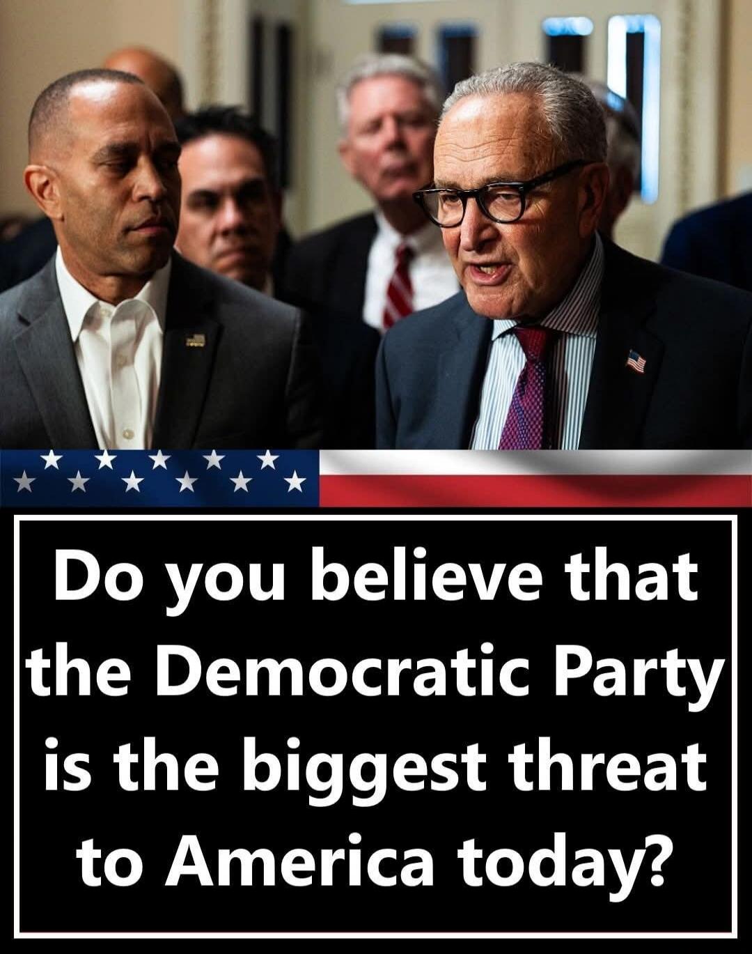 Do you believe that the Democratic Party is the biggest threat to America today?