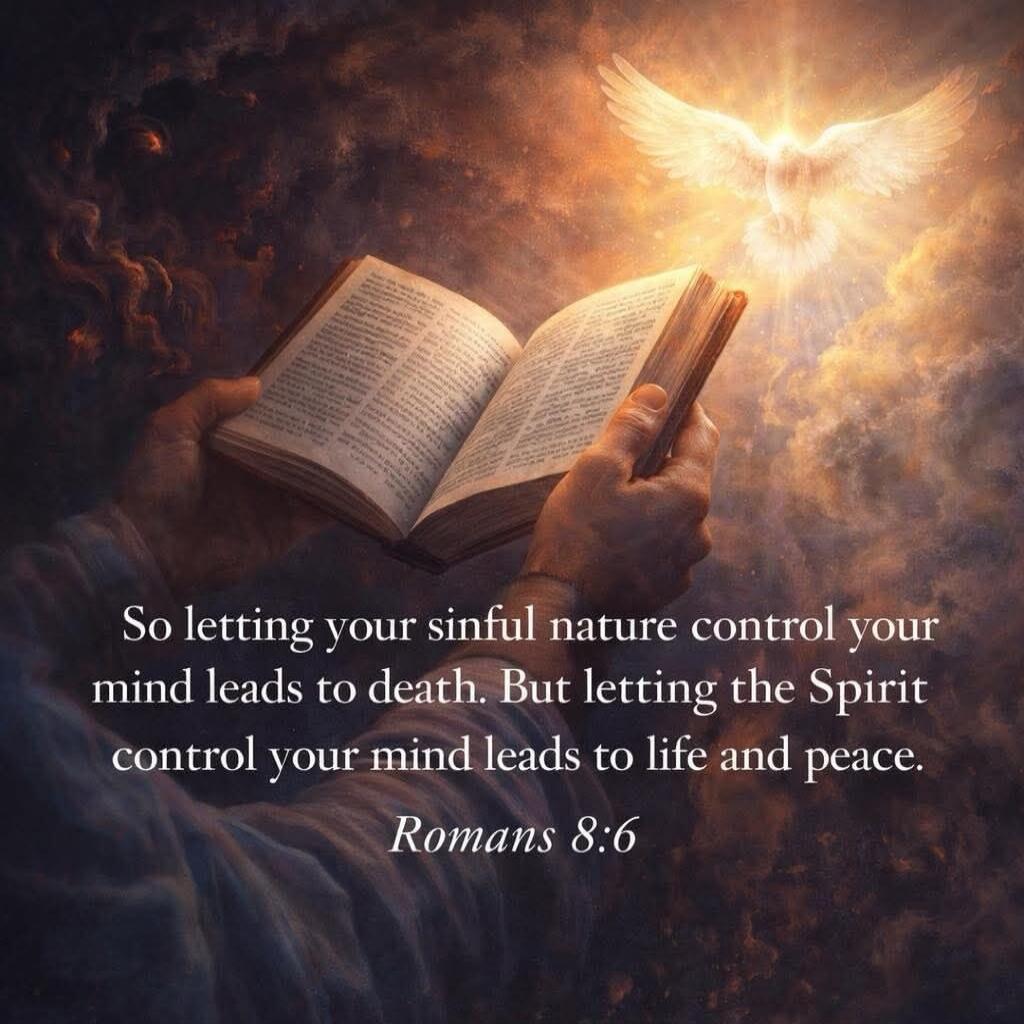 So letting your sinful nature control your mind leads to death. But letting the Spirit control your mind leads to life and peace. Romans 8:6