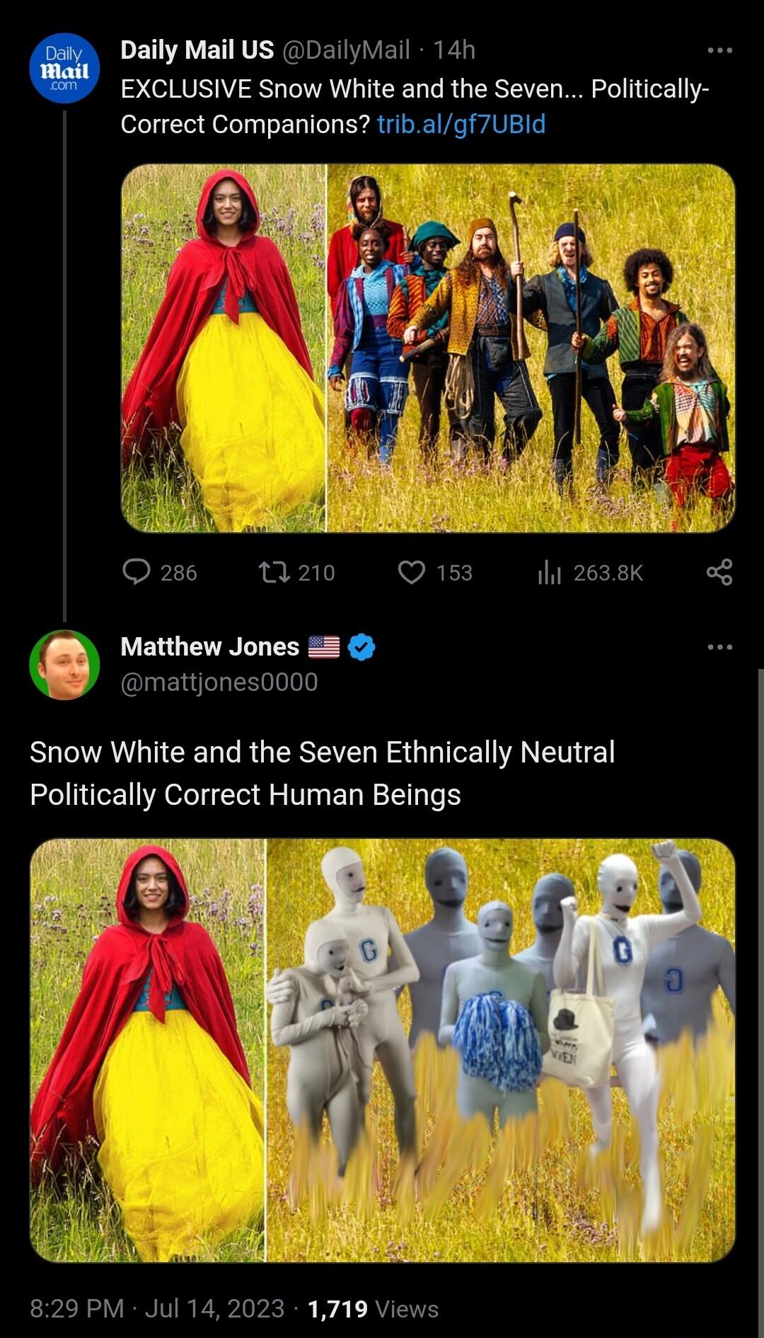 Daily Mail US DailyMail 14h EXCLUSIVE Snow White and the Seven Politically Correct Companions tribalgf7UBId Qs 20 Qs ik Matthew Jones EIUERIHER RN RO EREEL S QL IEN AN ETE Politically Correct Human Beings 829 PM Jul 142023 1719 Views