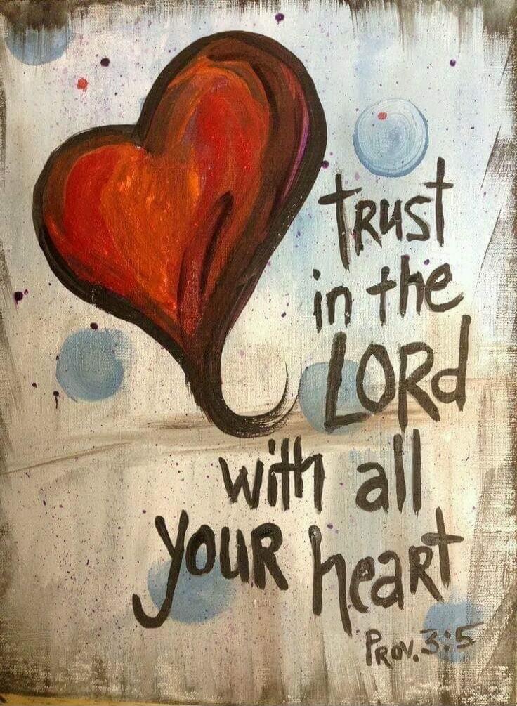 Trust in the LORD with all your heart Prov 3:5