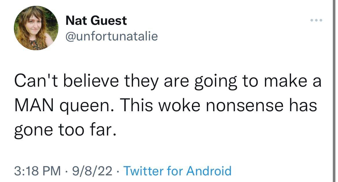 Nat Guest unfortunatalie Cant believe they are going to make a MAN queen This woke nonsense has gone too far 318 PM 9822 Twitter for Android