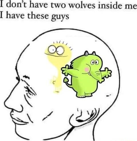 I dont have two wolves inside me have these guys