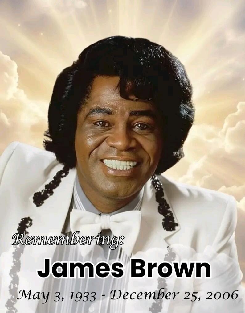 Remembering: James Brown May 3, 1933 - December 25, 2006