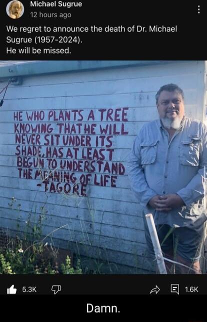Michael Sugrue 12 hours ago We regret to announce the death of Dr Michael Sugrue 1957 2024 He will be missed KNO NG HAI HE WILL SEfLP lIA UNDERK y Y SA Bl AR T THEIMN NG o LIFE