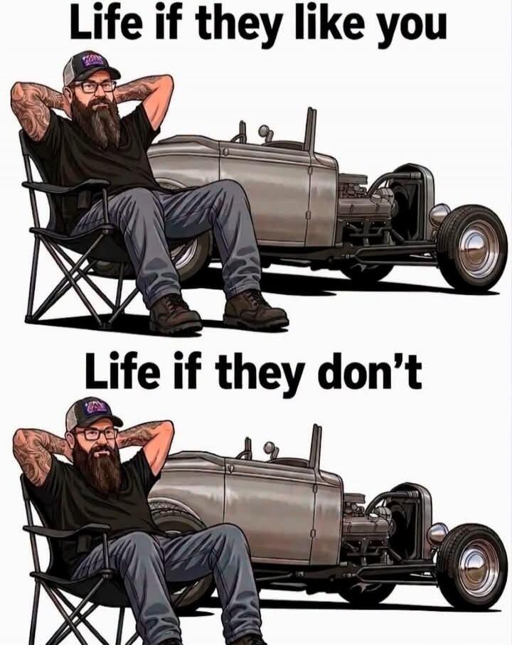 Life if they like you. Life if they don't.