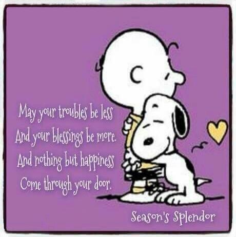 May your troubles be less And your blessing be more; And nothing but happiness Come through your door. Season's Splendor