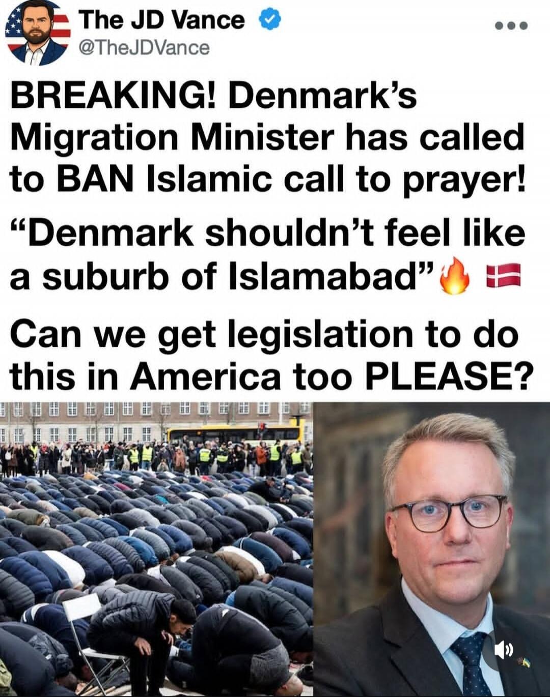 The JD Vance @TheJDVance BREAKING! Denmark's Migration Minister has called to BAN Islamic call to prayer! 