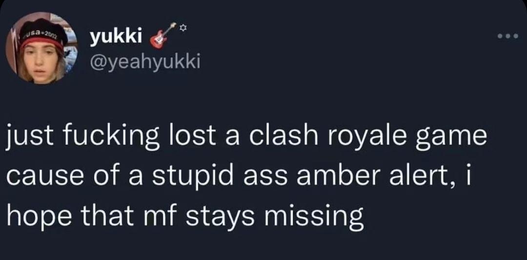 yukki yeahyukki just fucking lost a clash royale game cause of a stupid ass amber alert i hope that mf stays missing 1516 7422 Twitter for iPhone pPARICS 9 1 Q A This Tweet has been deleted