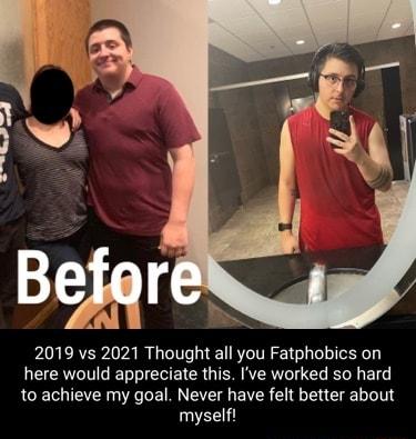 2019 vs 2021 Thought all you Fatphobics on here would appreciate this Ive worked so hard to achieve my goal Never have felt better about myselft