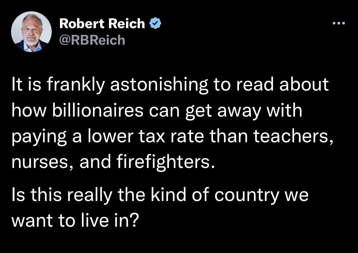 Robert Reich Gl ET It is frankly astonishing to read about how billionaires can get away with paying a lower tax rate than teachers SCRET e BTV ETER Is this really the kind of country we want to live in